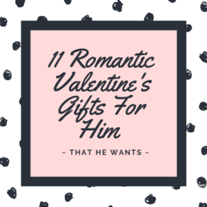 Valentines Gifts For Him Romantic
