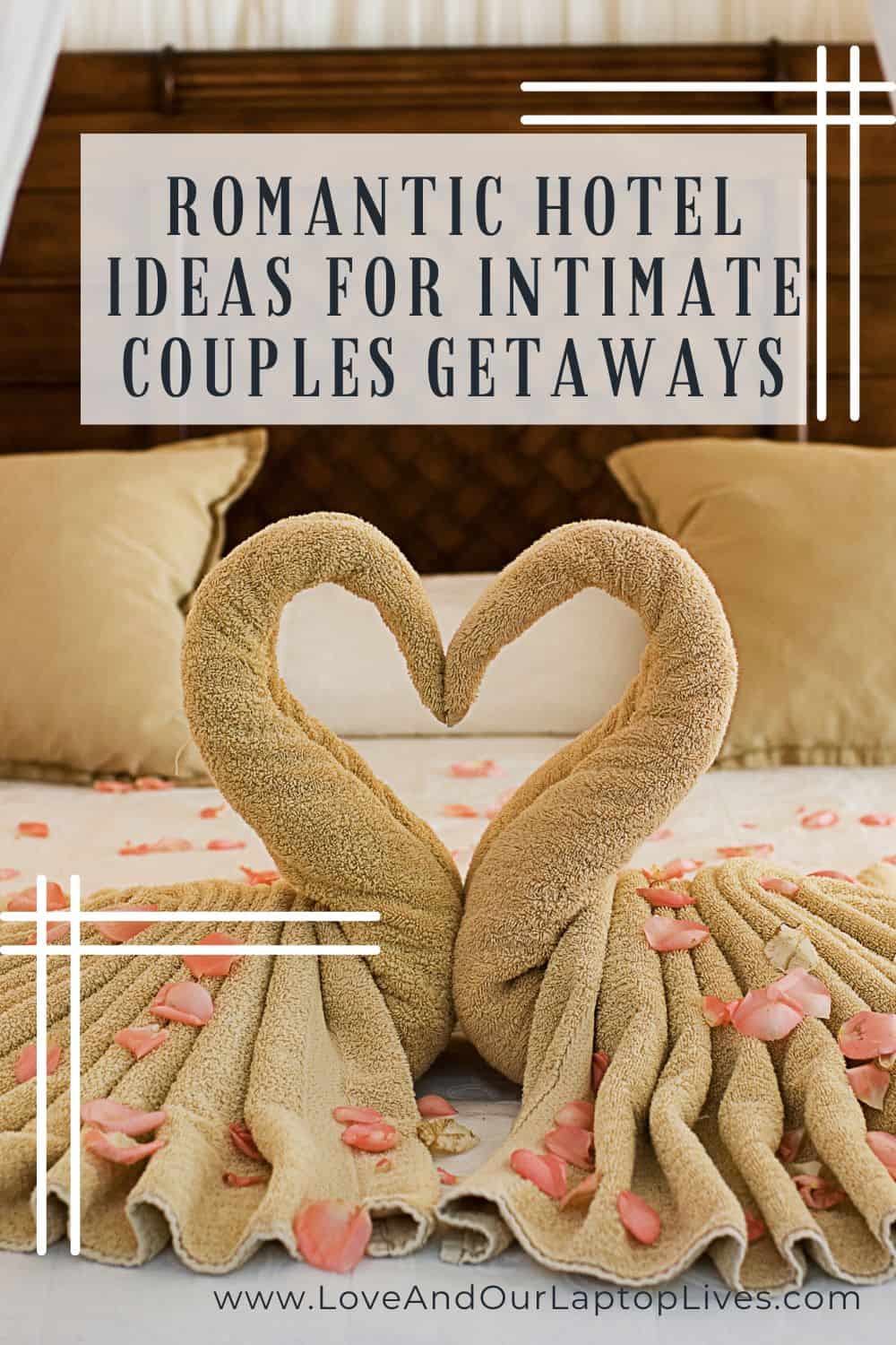12 Romantic Hotel Ideas For An Intimate Couples Getaway Love And